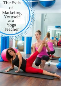 the-evils-of-marketing-yourself-as-a-yoga-teacher1