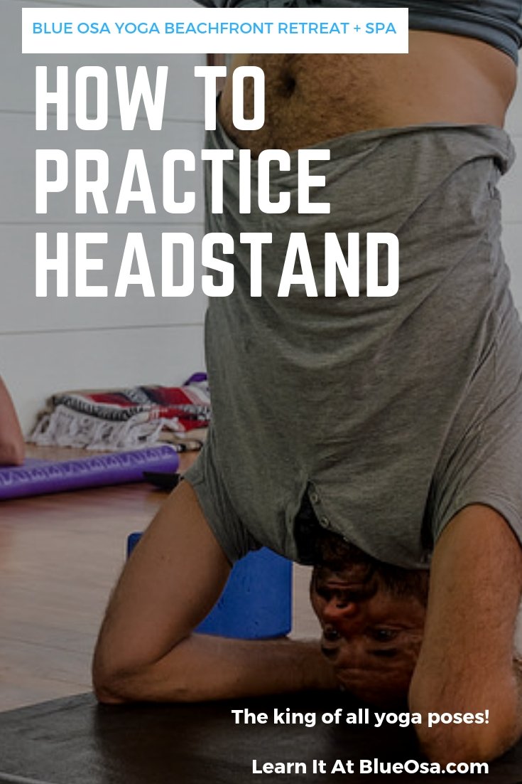 Headstand - A Hard Yoga Pose Made Easy - Blue Osa Yoga Retreat + Spa